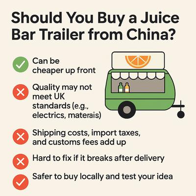 Pros and cons of buying a juice bar trailer from China for UK start-ups.