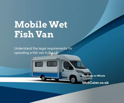 Mobile Wet Fish Van - Legal Requirements