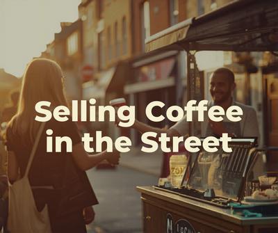Selling Coffee in the Street - What You Need